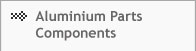Aluminium Parts Components